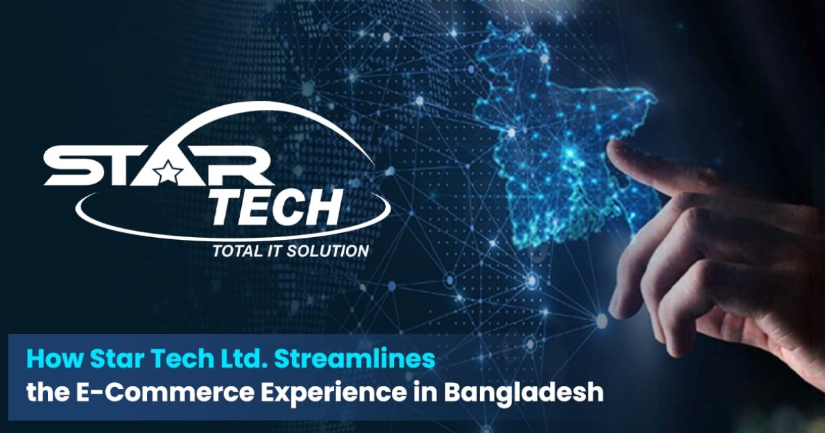 How Star Tech Ltd streamlines the e-commerce experience in Bangladesh
